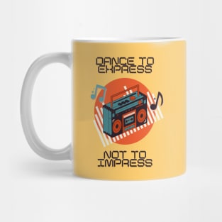 Dance to express not to impress Mug